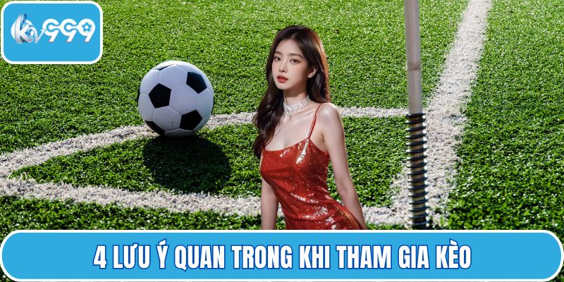 4 lưu ý quan trong khi tham gia kèo