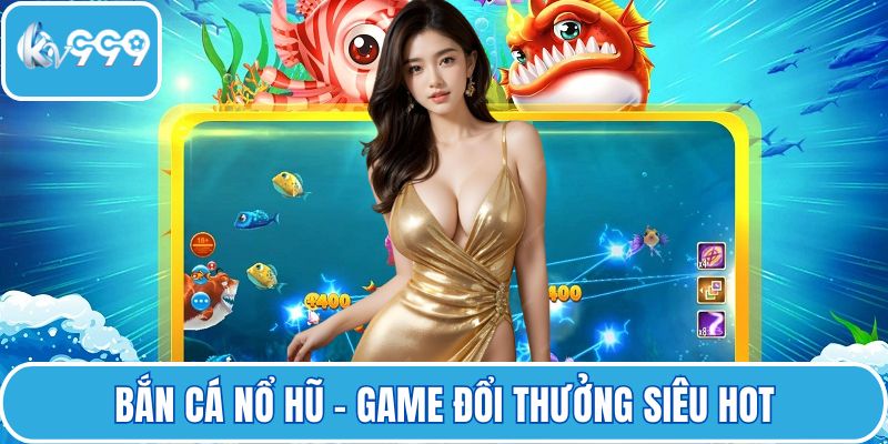 Bắn cá nổ hũ
