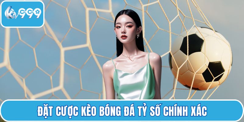 Đặt cược kèo bóng đá tỷ số chính xác