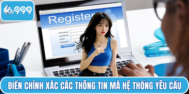 Điền chính xác các thông tin mà hệ thống yêu cầu