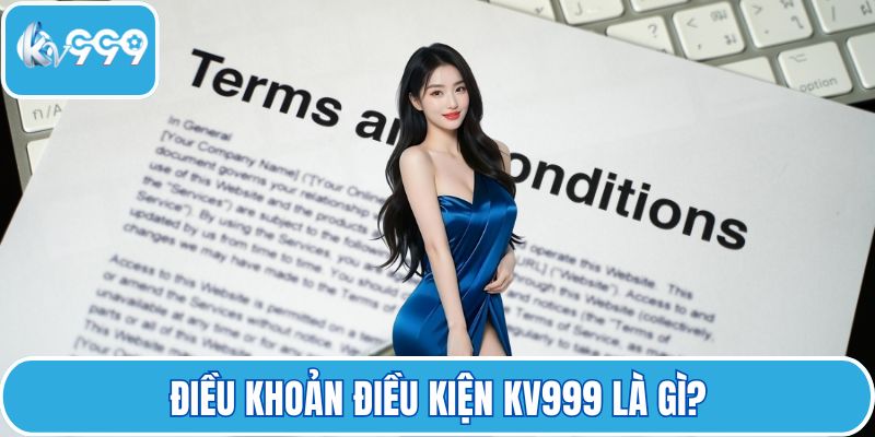 Điều khoản điều kiện KV999 là gì?