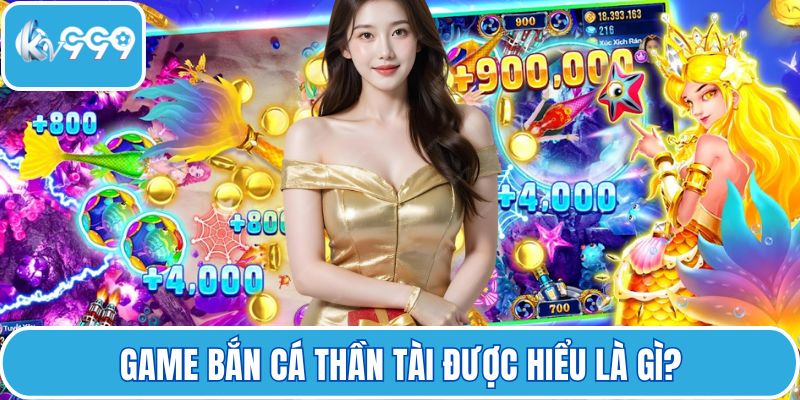 Game bắn cá thần tài được hiểu là gì?