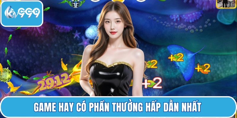 Game hay có phần thưởng hấp dẫn nhất 