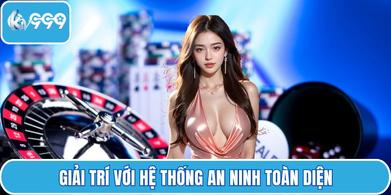 Giải trí với hệ thống an ninh toàn diện