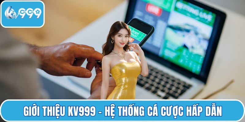 Giới thiệu KV999 - Hệ thống cá cược hấp dẫn