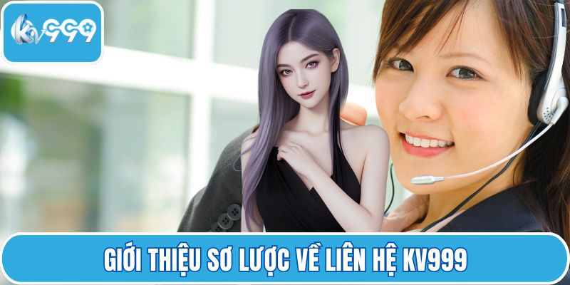 Giới thiệu sơ lược về liên hệ KV999