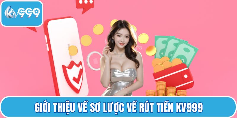 Giới thiệu về sơ lược về rút tiền KV999