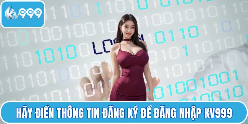 Hãy điền thông tin đăng ký để đăng nhập KV999