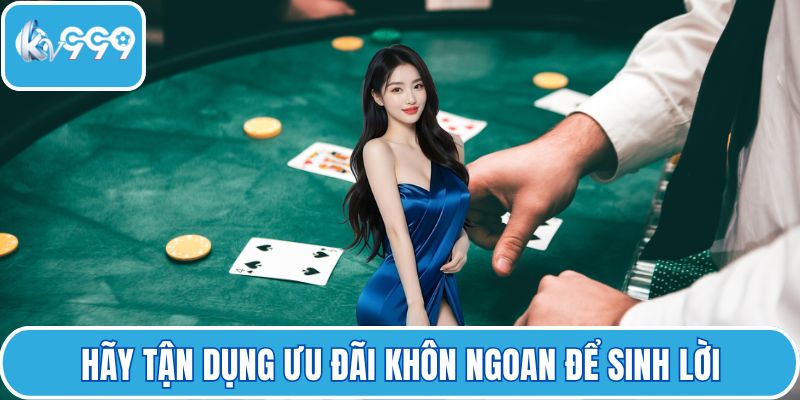 Hãy tận dụng ưu đãi khôn ngoan để sinh lời