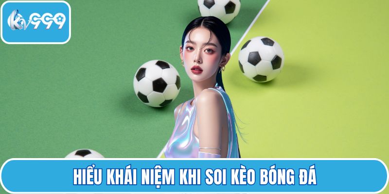 Hiểu khái niệm khi soi kèo bóng đá