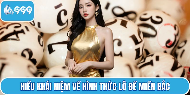 Hiểu khái niệm về hình thức lô đề miền Bắc