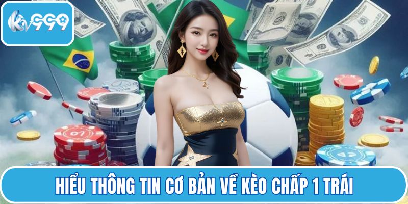 Hiểu thông tin cơ bản về kèo chấp 1 trái