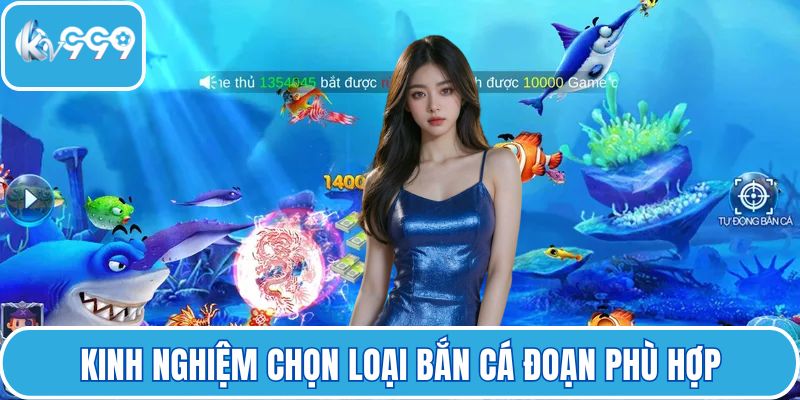 Kinh nghiệm chọn loại bắn cá đoạn phù hợp