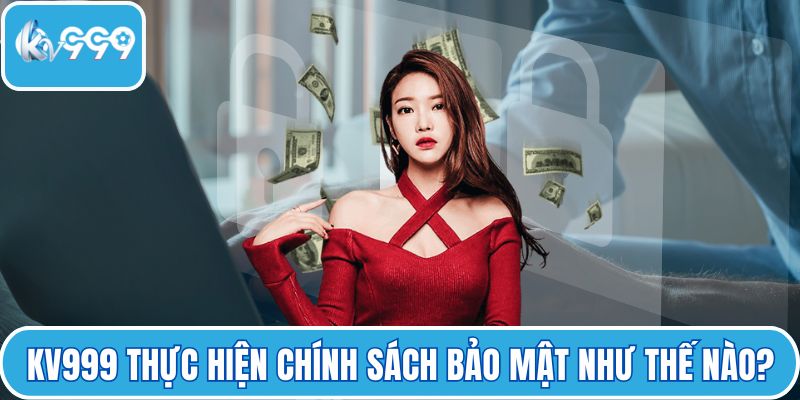 KV999 thực hiện chính sách bảo mật như thế nào?