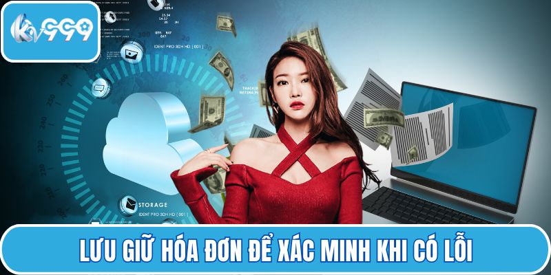 Lưu giữ hóa đơn để xác minh khi có lỗi
