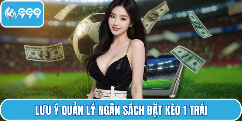 Lưu ý quản lý ngân sách đặt kèo 1 trái