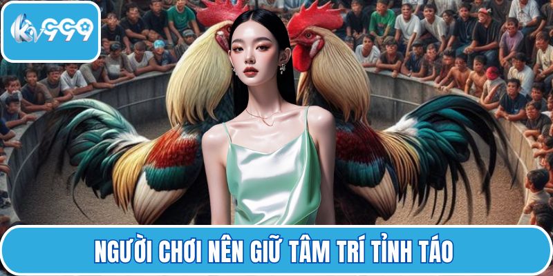 Người chơi nên giữ tâm trí tỉnh táo 