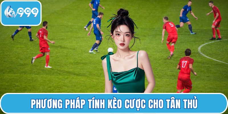Phương pháp tính kèo cược cho tân thủ