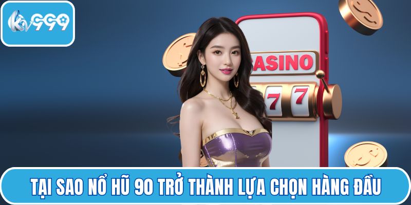 Tại sao nổ hũ 90 trở thành lựa chọn hàng đầu của game thủ?