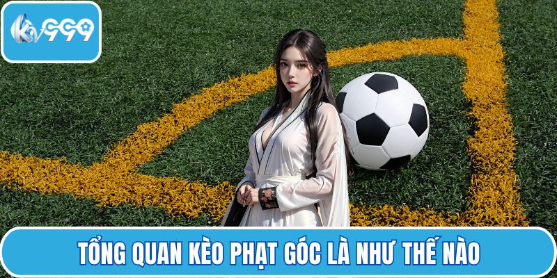 Tổng quan kèo phạt góc là như thế nào
