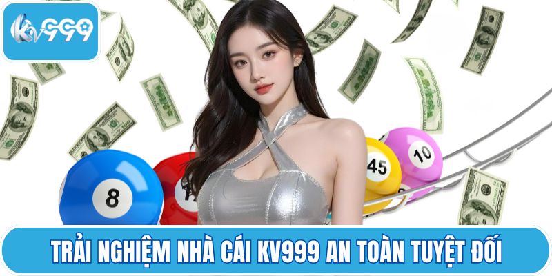 Trải nghiệm nhà cái KV999 an toàn tuyệt đối
