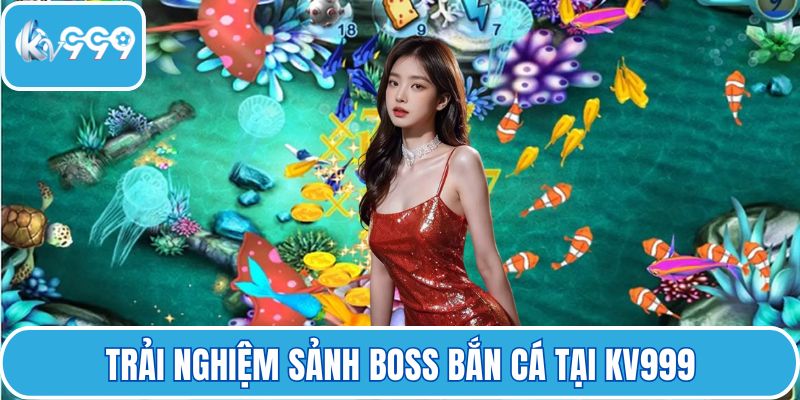 Trải nghiệm sảnh boss bắn cá tại KV999